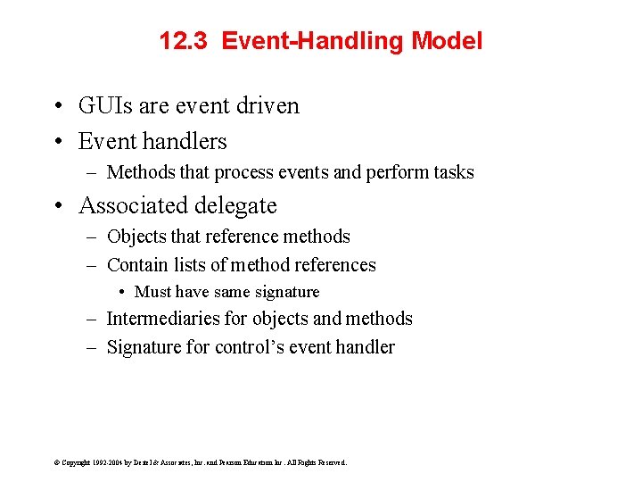12. 3 Event-Handling Model • GUIs are event driven • Event handlers – Methods