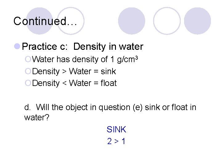 Continued… l Practice c: Density in water ¡Water has density of 1 g/cm 3