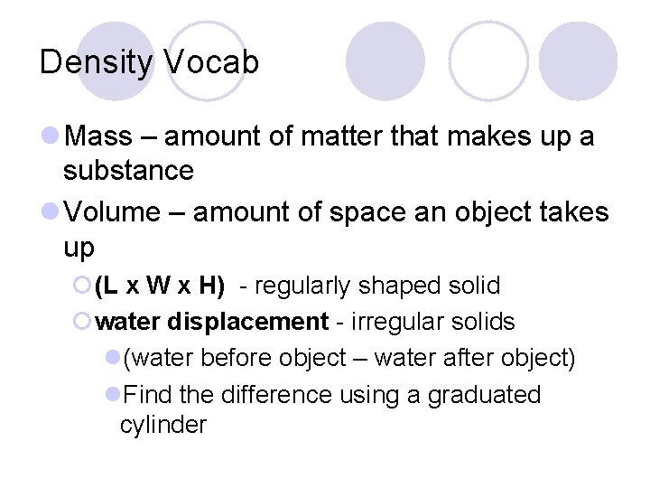 Density Vocab l Mass – amount of matter that makes up a substance l