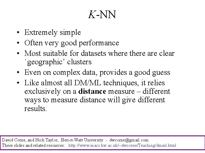 K-NN • Extremely simple • Often very good performance • Most suitable for datasets