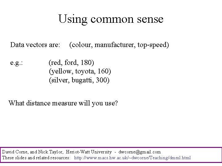 Using common sense Data vectors are: e. g. : (colour, manufacturer, top-speed) (red, ford,