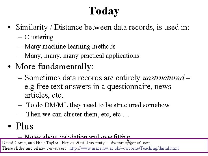 Today • Similarity / Distance between data records, is used in: – Clustering –