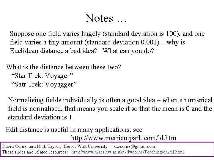 Notes … Suppose one field varies hugely (standard deviation is 100), and one field