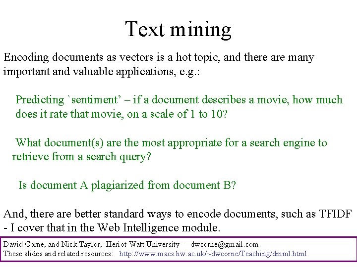 Text mining Encoding documents as vectors is a hot topic, and there are many