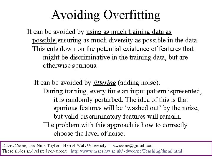 Avoiding Overfitting It can be avoided by using as much training data as possible,