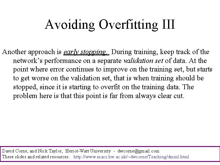 Avoiding Overfitting III Another approach is early stopping. During training, keep track of the