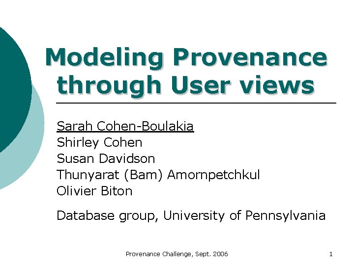 Modeling Provenance through User views Sarah Cohen-Boulakia Shirley Cohen Susan Davidson Thunyarat (Bam) Amornpetchkul