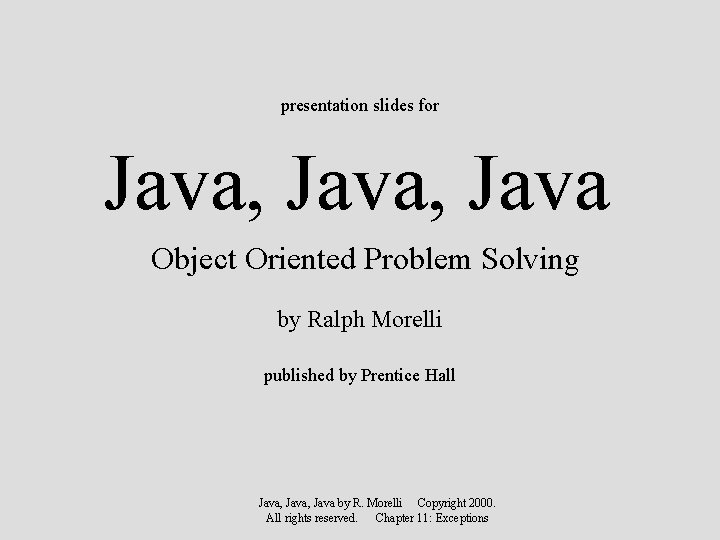 presentation slides for Java, Java Object Oriented Problem Solving by Ralph Morelli published by