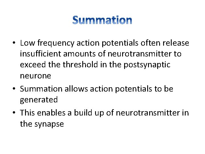  • Low frequency action potentials often release insufficient amounts of neurotransmitter to exceed