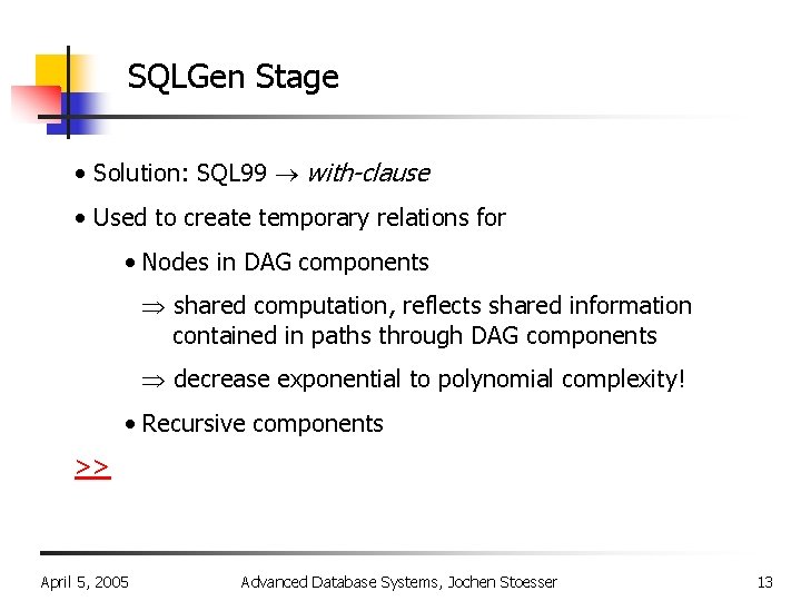 SQLGen Stage • Solution: SQL 99 with-clause • Used to create temporary relations for
