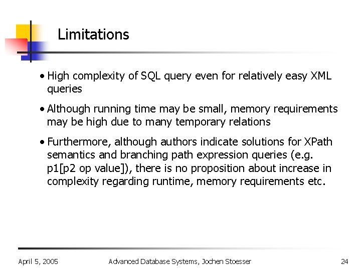 Limitations • High complexity of SQL query even for relatively easy XML queries •