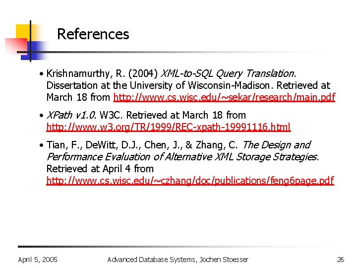 References • Krishnamurthy, R. (2004) XML-to-SQL Query Translation. Dissertation at the University of Wisconsin-Madison.