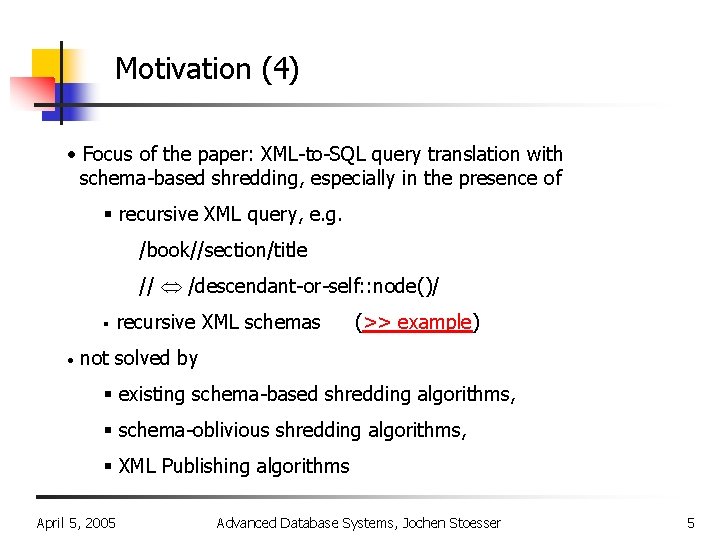 Motivation (4) • Focus of the paper: XML-to-SQL query translation with schema-based shredding, especially