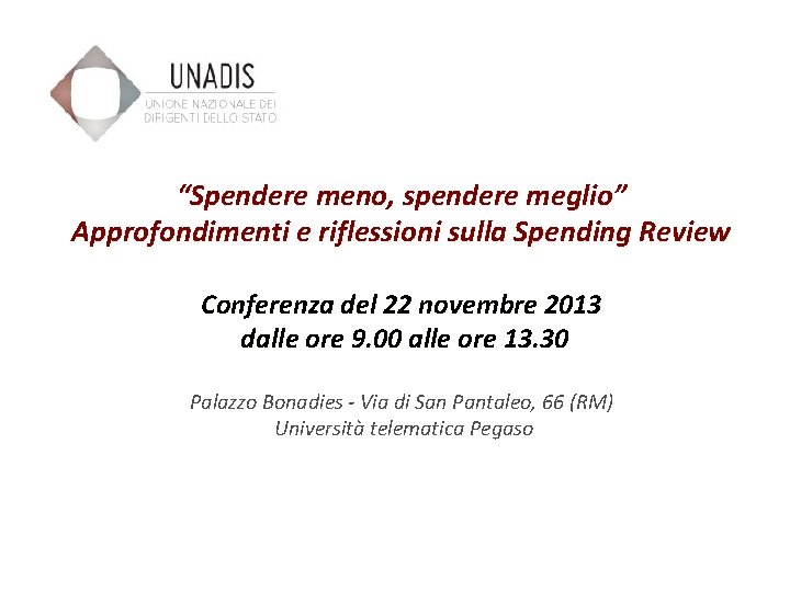 “Spendere meno, spendere meglio” Approfondimenti e riflessioni sulla Spending Review Conferenza del 22 novembre