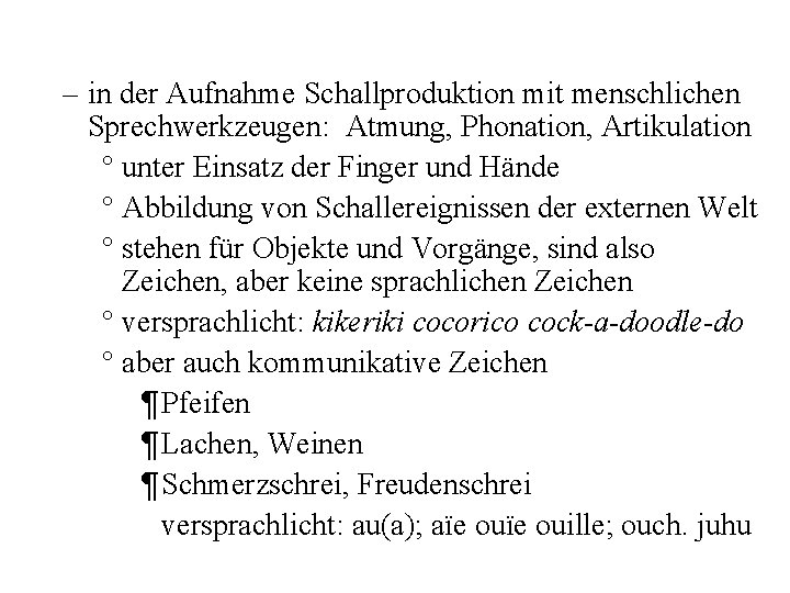 – in der Aufnahme Schallproduktion mit menschlichen Sprechwerkzeugen: Atmung, Phonation, Artikulation ° unter Einsatz