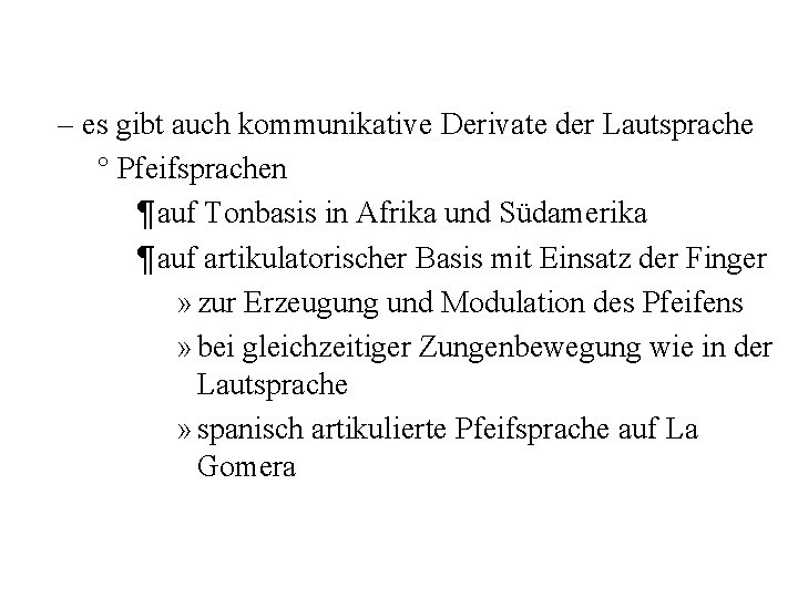 – es gibt auch kommunikative Derivate der Lautsprache ° Pfeifsprachen ¶ auf Tonbasis in – es gibt auch kommunikative Derivate der Lautsprache ° Pfeifsprachen ¶ auf Tonbasis in