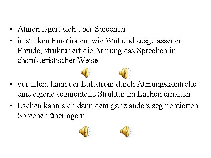  • Atmen lagert sich über Sprechen • in starken Emotionen, wie Wut und