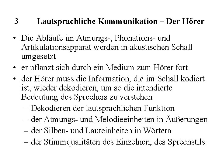 3 Lautsprachliche Kommunikation – Der Hörer • Die Abläufe im Atmungs-, Phonations- und Artikulationsapparat 3 Lautsprachliche Kommunikation – Der Hörer • Die Abläufe im Atmungs-, Phonations- und Artikulationsapparat