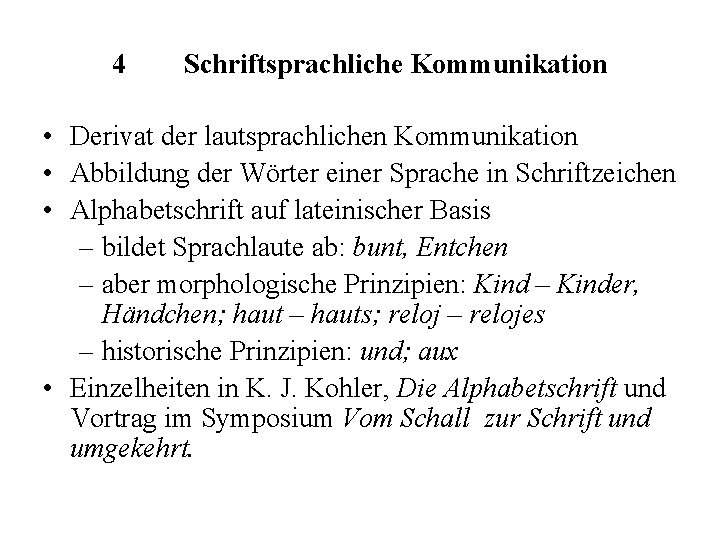 4 Schriftsprachliche Kommunikation • Derivat der lautsprachlichen Kommunikation • Abbildung der Wörter einer Sprache