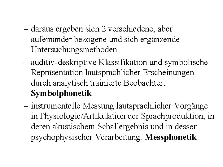 – daraus ergeben sich 2 verschiedene, aber aufeinander bezogene und sich ergänzende Untersuchungsmethoden –