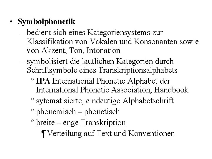  • Symbolphonetik – bedient sich eines Kategoriensystems zur Klassifikation von Vokalen und Konsonanten