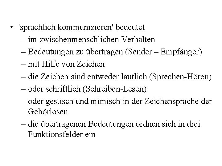  • 'sprachlich kommunizieren' bedeutet – im zwischenmenschlichen Verhalten – Bedeutungen zu übertragen (Sender