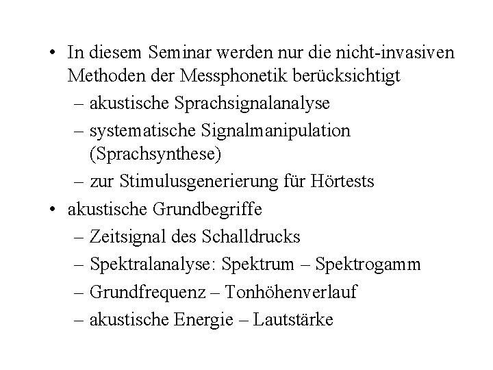  • In diesem Seminar werden nur die nicht-invasiven Methoden der Messphonetik berücksichtigt –