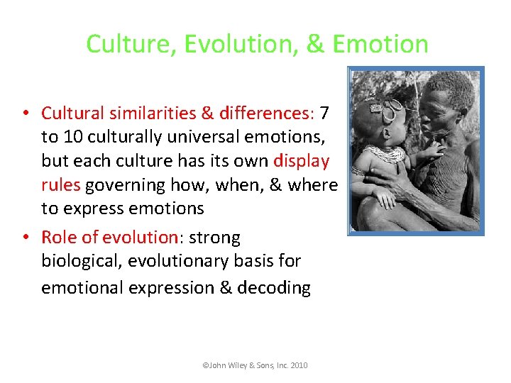 Culture, Evolution, & Emotion • Cultural similarities & differences: 7 to 10 culturally universal