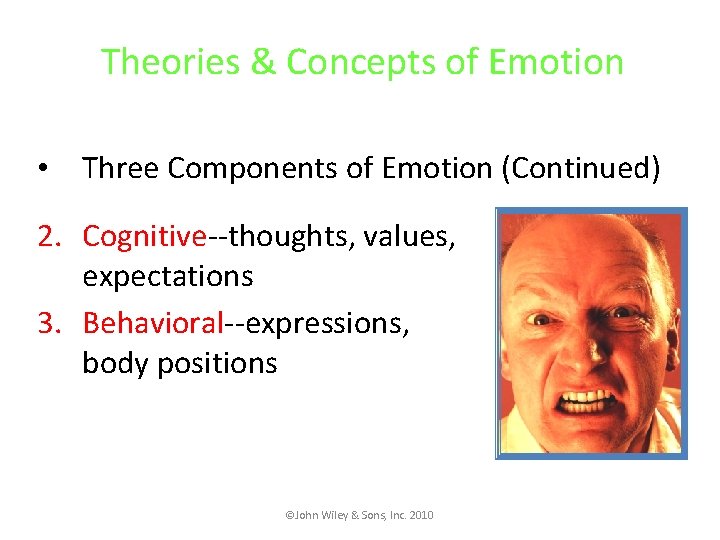 Theories & Concepts of Emotion • Three Components of Emotion (Continued) 2. Cognitive--thoughts, values,