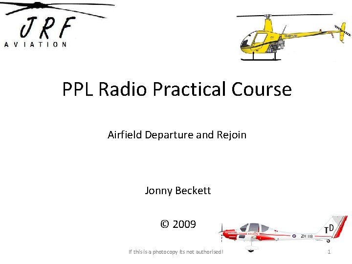 PPL Radio Practical Course Airfield Departure and Rejoin Jonny Beckett © 2009 If this