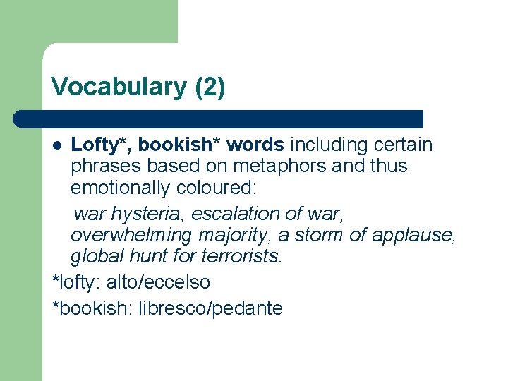 Vocabulary (2) Lofty*, bookish* words including certain phrases based on metaphors and thus emotionally