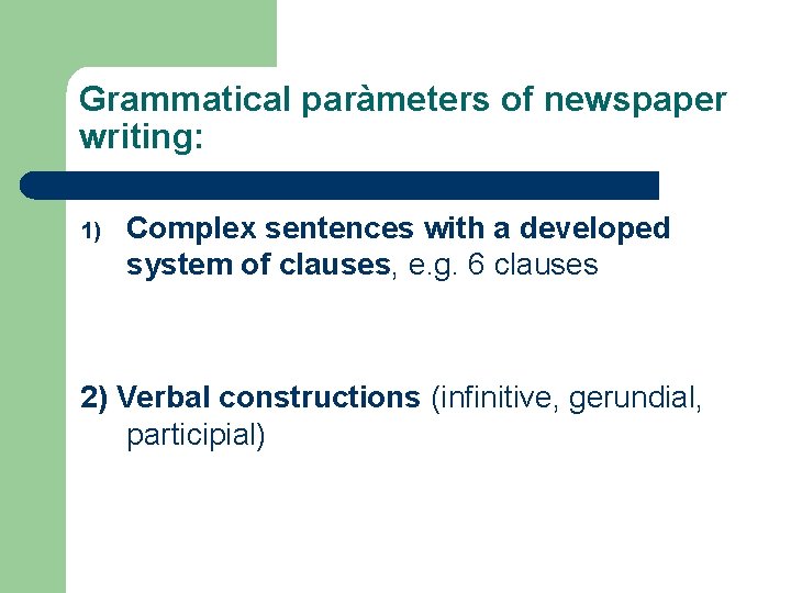 Grammatical paràmeters of newspaper writing: 1) Complex sentences with a developed system of clauses,
