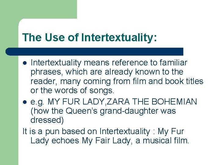 The Use of Intertextuality: Intertextuality means reference to familiar phrases, which are already known