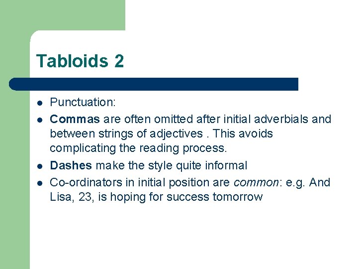 Tabloids 2 l l Punctuation: Commas are often omitted after initial adverbials and between