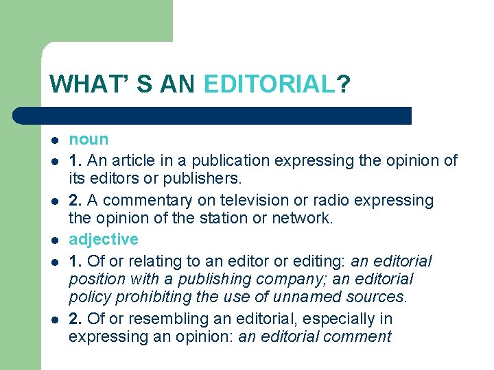 WHAT’ S AN EDITORIAL? l l l noun 1. An article in a publication