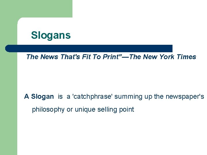 Slogans The News That's Fit To Print”—The New York Times A Slogan is a