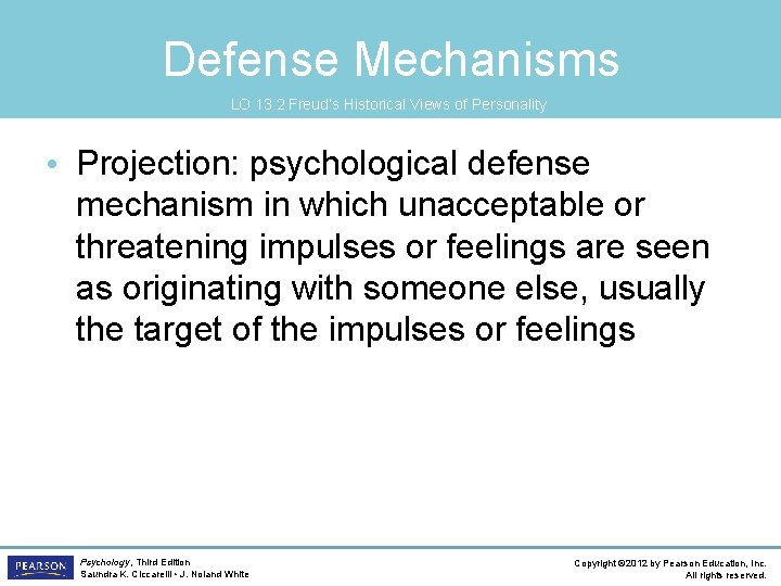 Defense Mechanisms LO 13. 2 Freud’s Historical Views of Personality • Projection: psychological defense