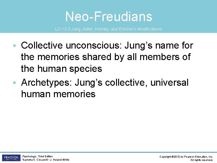 Neo-Freudians LO 13. 3 Jung, Adler, Horney, and Erikson’s Modifications • Collective unconscious: Jung’s