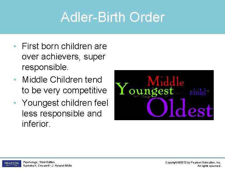 Adler-Birth Order • First born children are over achievers, super responsible. • Middle Children