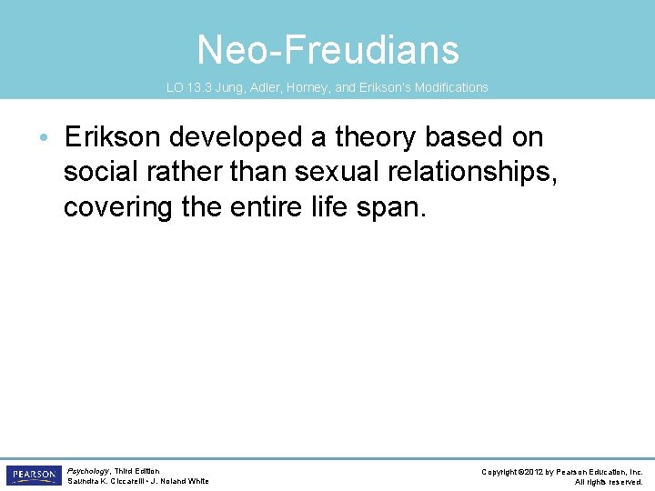 Neo-Freudians LO 13. 3 Jung, Adler, Horney, and Erikson’s Modifications • Erikson developed a