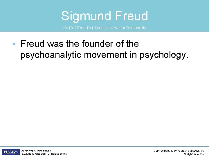 Sigmund Freud LO 13. 2 Freud’s Historical Views of Personality • Freud was the