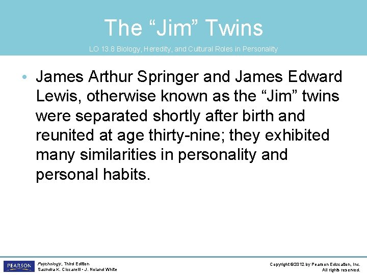 The “Jim” Twins LO 13. 8 Biology, Heredity, and Cultural Roles in Personality •