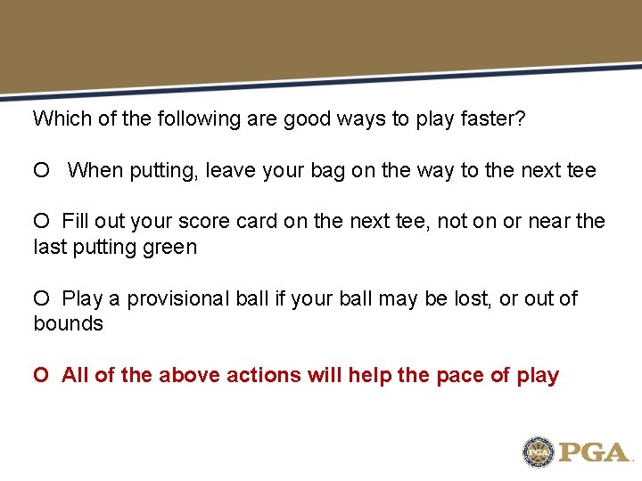 Which of the following are good ways to play faster? O When putting, leave