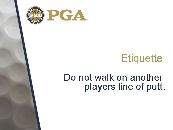 Etiquette Do not walk on another players line of putt. 