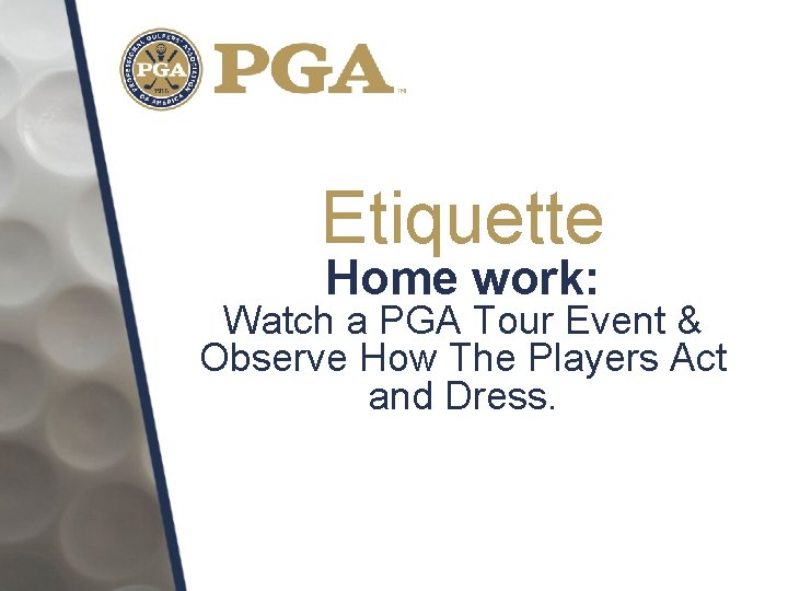 Etiquette Home work: Watch a PGA Tour Event & Observe How The Players Act