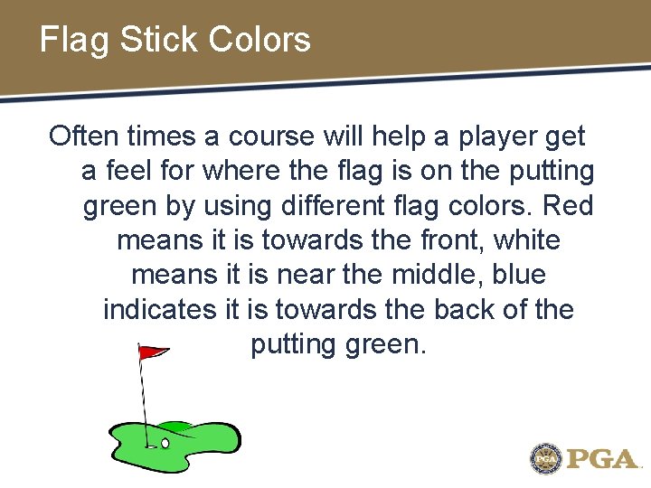 Flag Stick Colors Often times a course will help a player get a feel