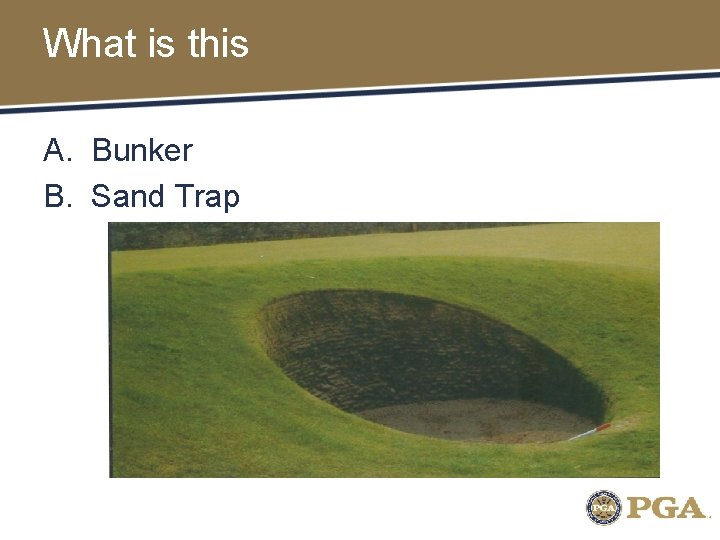 What is this A. Bunker B. Sand Trap 