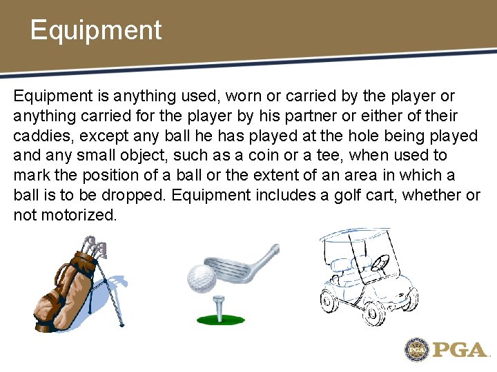 Equipment is anything used, worn or carried by the player or anything carried for