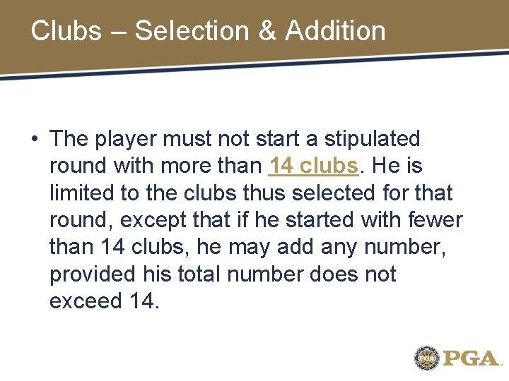 Clubs – Selection & Addition • The player must not start a stipulated round