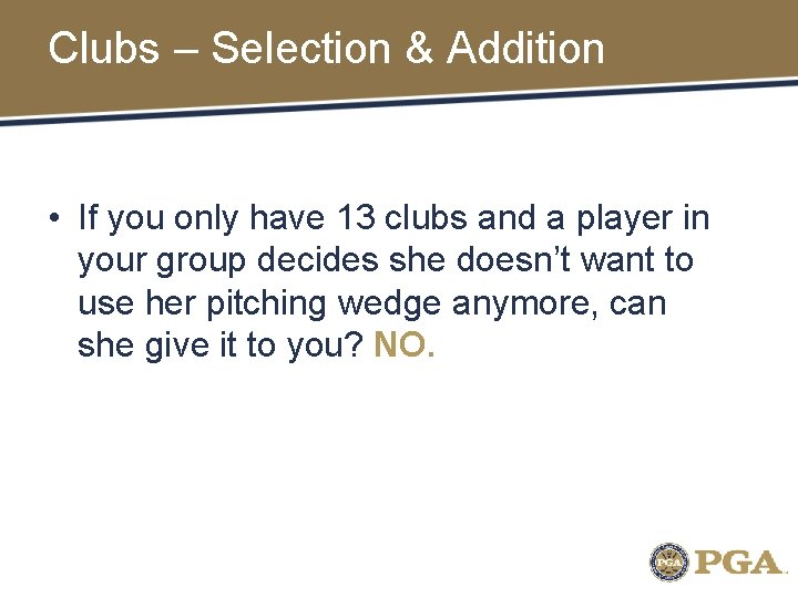 Clubs – Selection & Addition • If you only have 13 clubs and a